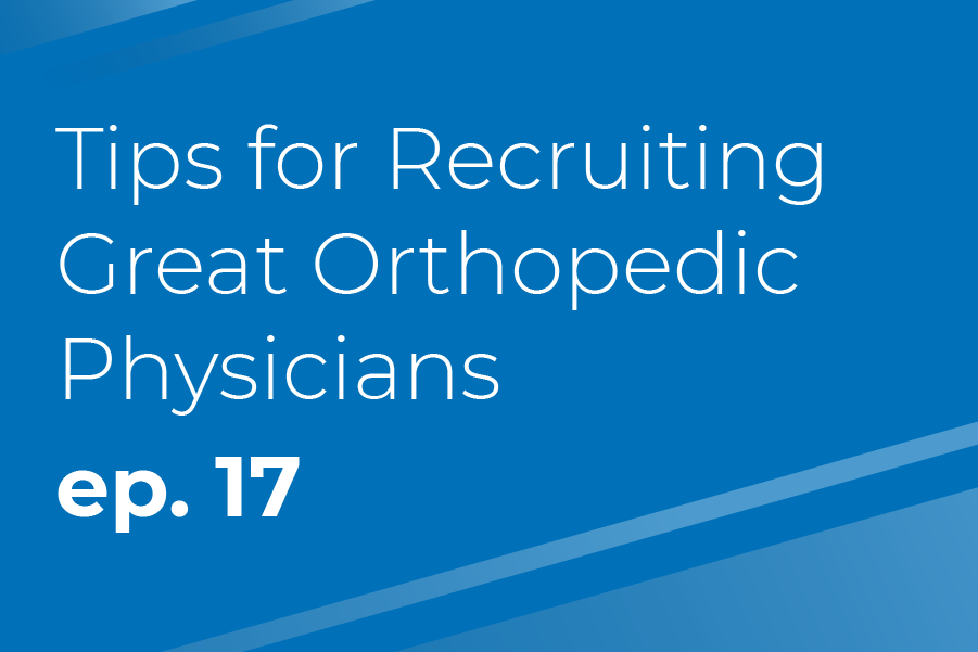 Tips for Recruiting Great Orthopedic Physicians